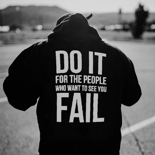 Do It For The People Who Want To See You Fail Printed Unisex All-Match Hoodie