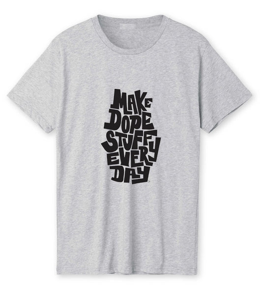 Make Dope Stuff Every day Unisex T-shirt