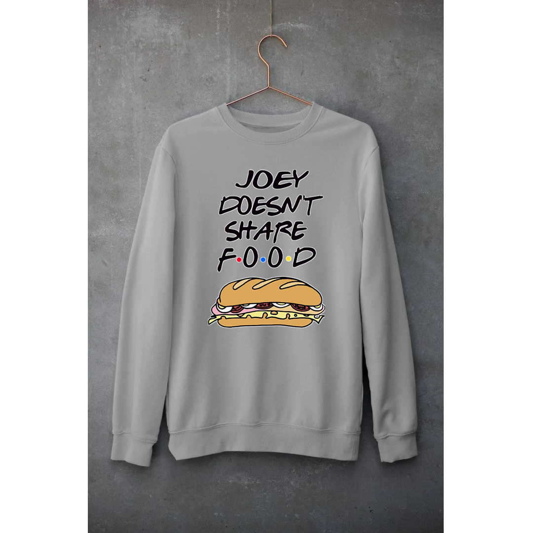 F.R.I.E.N.D.S  Sweatshirt Unisex | Hungry Threads | Joey Doesn't Share Food