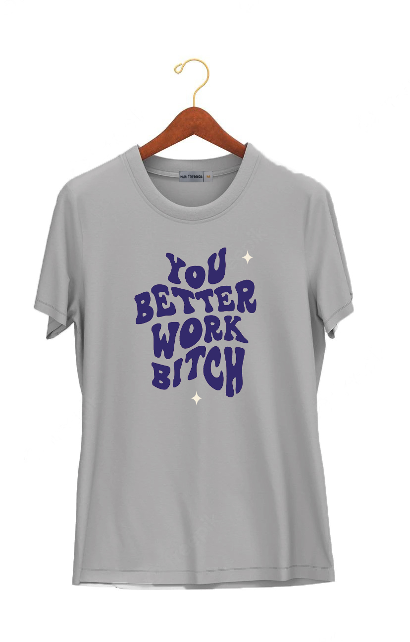 You Better Work Bitch | Hungry Threads | Unisex T-shirt