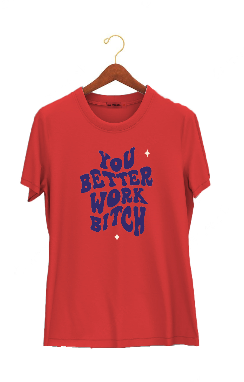 You Better Work Bitch | Hungry Threads | Unisex T-shirt