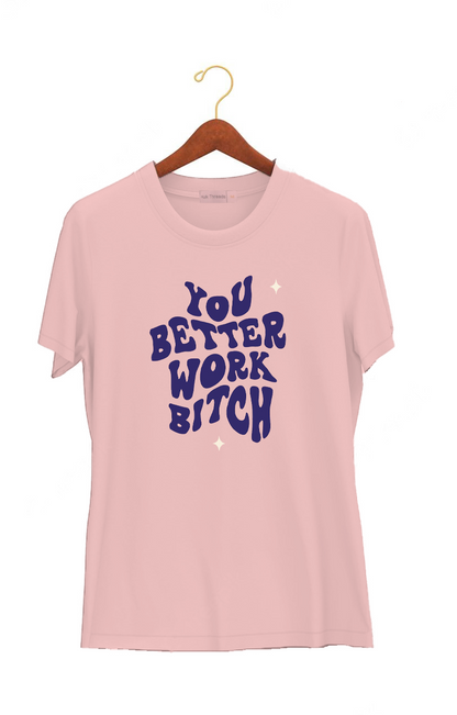 You Better Work Bitch | Hungry Threads | Unisex T-shirt