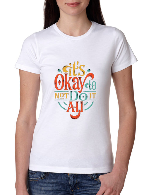 White Women's Tees | Its Okay to Not Do Anything | Round Neck | Half Sleeves - Hulk Threads