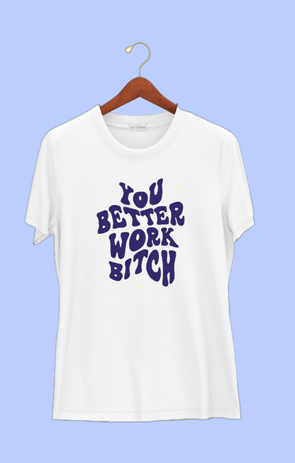 BETTER WORK BITCH | Hungry Threads | T-shirt